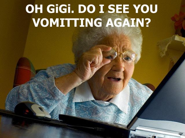 Grandma-Finds-The-Internet GiGi Vomiting